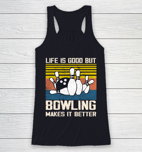 Life is good but Bowling makes it better Racerback Tank 7