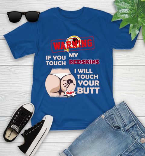 Washington Redskins NFL Football Warning If You Touch My Team I Will Touch My Butt Youth T-Shirt 12