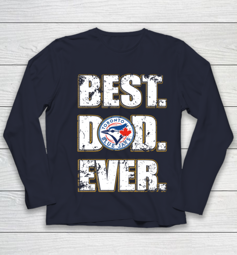 MLB Toronto Blue Jays Baseball Best Dad Ever Family Shirt Youth Long Sleeve 2