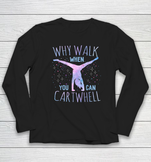 Why Walk When You Can Cartwheel Gymnast Gymnastic Gifts Girl Long Sleeve T-Shirt