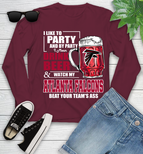 NFL I Like To Party And By Party I Mean Drink Beer and Watch My Atlanta Falcons Beat Your Team's Ass Football Youth Long Sleeve 6