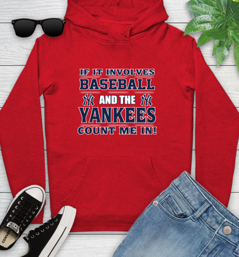 MLB If It Involves Baseball And The New York Yankees Count Me In Sports Youth Hoodie 11
