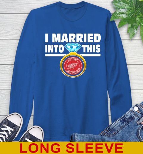 Detroit Red Wings NHL Hockey I Married Into This My Team Sports Long Sleeve T-Shirt 11
