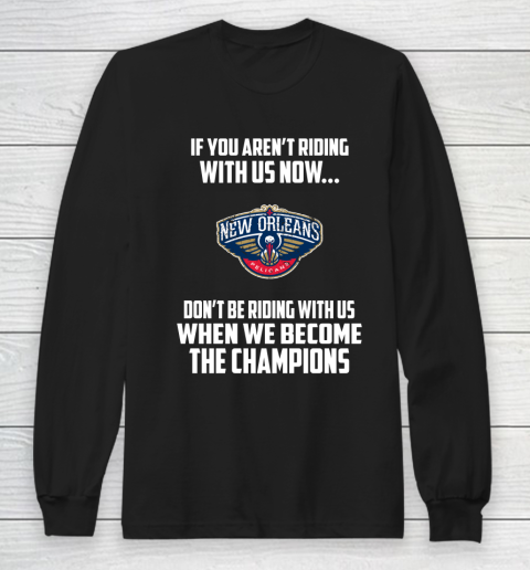 NBA New Orleans Pelicans Basketball We Become The Champions Long Sleeve T-Shirt