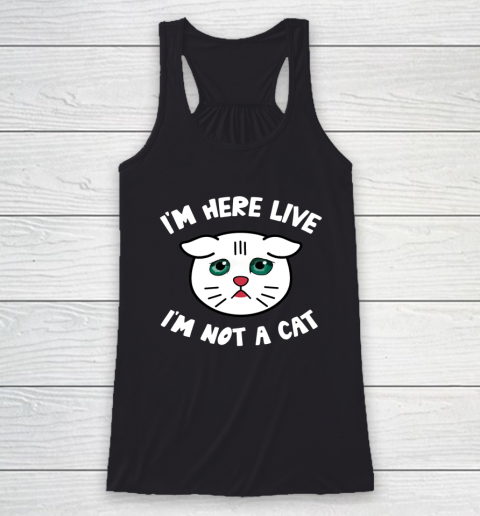 I m Here Live I m Not a Cat Filter Lawyer Meme Funny Kitten Racerback Tank