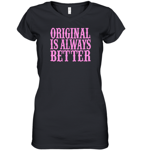 Original Is Always Better Women's V