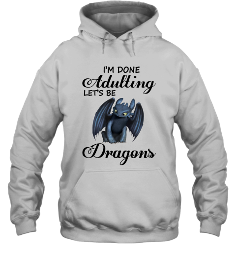 I'm Done Adulting Let's Be Dragons Gift For Toothless Dragon Lover