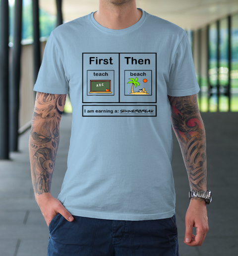 First Teach Then Beach I Am Earning A Summer Break T-Shirt 5