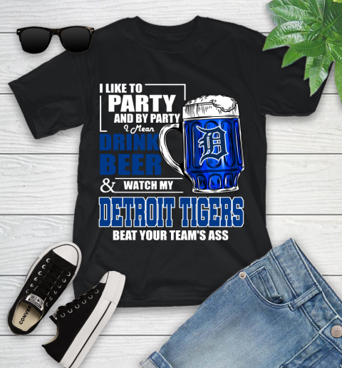 MLB I Like To Party And By Party I Mean Drink Beer And Watch My Detroit Tigers Beat Your Team's Ass Baseball Youth T-Shirt