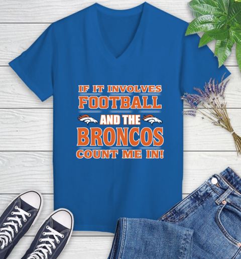 NFL If It Involves Football And The Denver Broncos Count Me In Sports Women's V-Neck T-Shirt 10