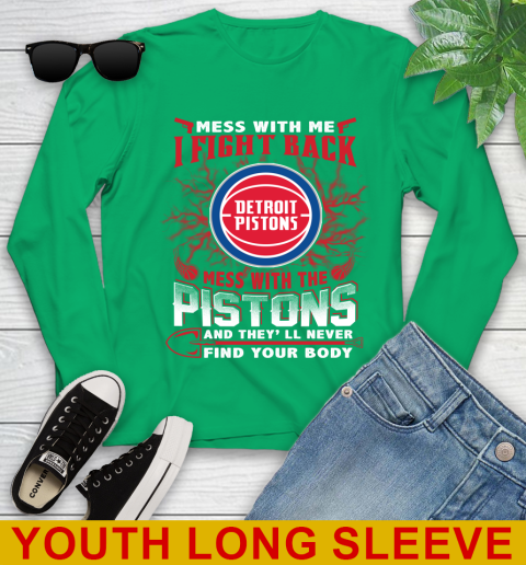 NBA Basketball Detroit Pistons Mess With Me I Fight Back Mess With My Team And They'll Never Find Your Body Shirt Youth Long Sleeve 7