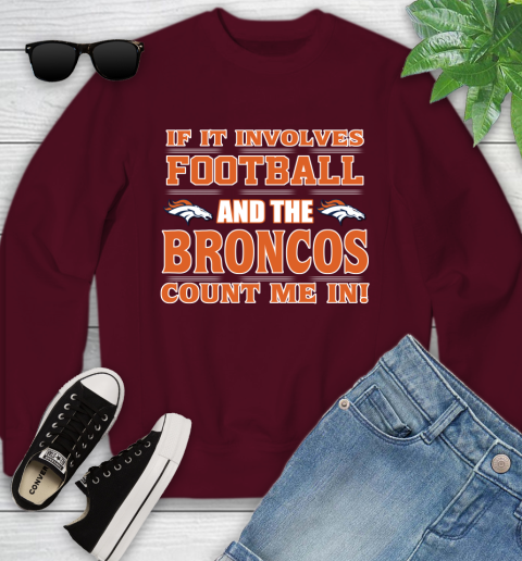 NFL If It Involves Football And The Denver Broncos Count Me In Sports Youth Sweatshirt 5