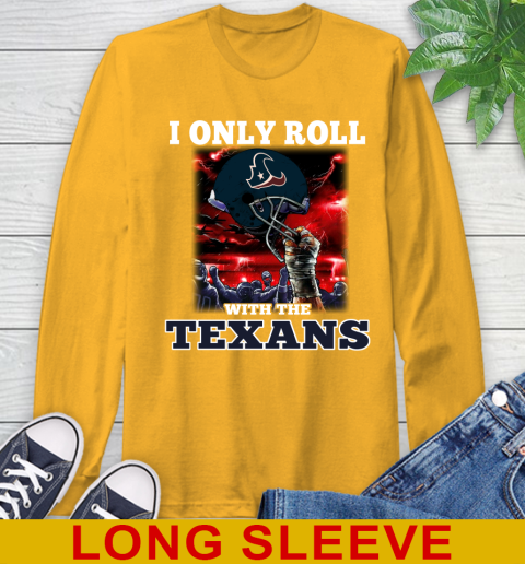 Houston Texans NFL Football I Only Roll With My Team Sports Long Sleeve T-Shirt 2