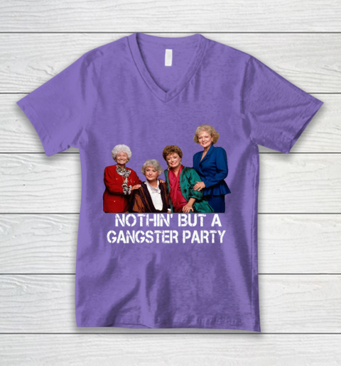 Golden Girls Shirt Bff Tee Best Friends  Nothin' But A Gangter Party V-Neck T-Shirt 8