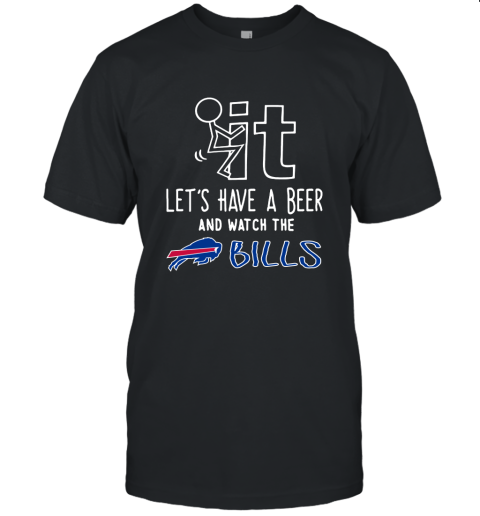 Fuck It Let's Have A Beer And Watch The Buffalo Bills Unisex Jersey Tee