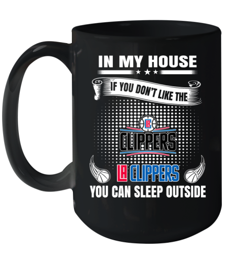 LA Clippers NBA Basketball In My House If You Don't Like The Clippers You Can Sleep Outside Shirt Ceramic Mug 15oz