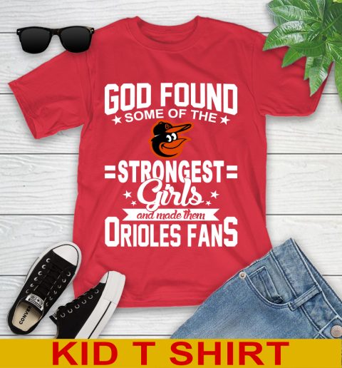 Baltimore Orioles MLB Baseball God Found Some Of The Strongest Girls Adoring Fans Youth T-Shirt 11