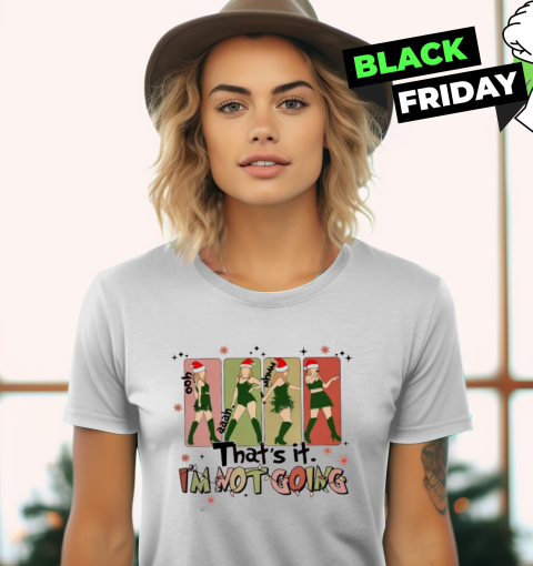 That's It I'm Not Going Taylor Grinch Women's T-Shirt
