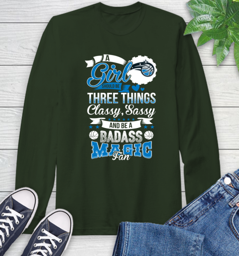 Orlando Magic NBA A Girl Should Be Three Things Classy Sassy And A Be Badass Fan Long Sleeve T-Shirt 7