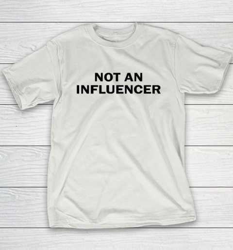 Not An Influencer Youth T-Shirt 9
