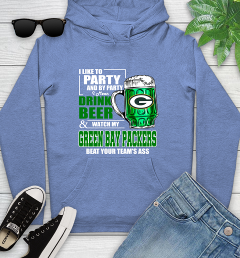 NFL I Like To Party And By Party I Mean Drink Beer and Watch My Green Bay Packers Beat Your Team's Ass Football Youth Hoodie 13