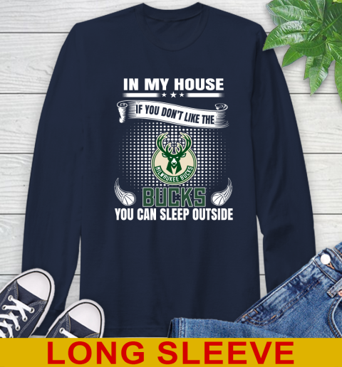 Milwaukee Bucks NBA Basketball In My House If You Don't Like The Bucks You Can Sleep Outside Shirt Long Sleeve T-Shirt 4 Milwaukee Bucks NBA Basketball In My House If You Don't Like The Bucks You Can Sleep Outside Shirt Long Sleeve T-Shirt - Image 4