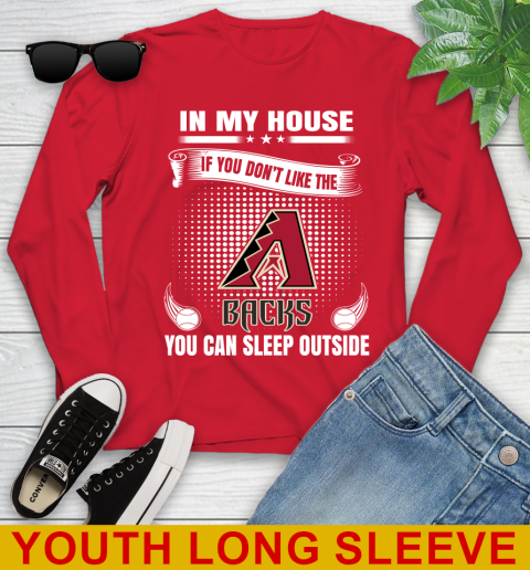 Arizona Diamondbacks MLB Baseball In My House If You Don't Like The Backs You Can Sleep Outside Shirt Youth Long Sleeve 11