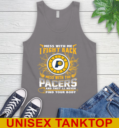 NBA Basketball Indiana Pacers Mess With Me I Fight Back Mess With My Team And They'll Never Find Your Body Shirt Tank Top 6