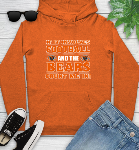 NFL If It Involves Football And The Chicago Bears Count Me In Sports Youth Hoodie 5