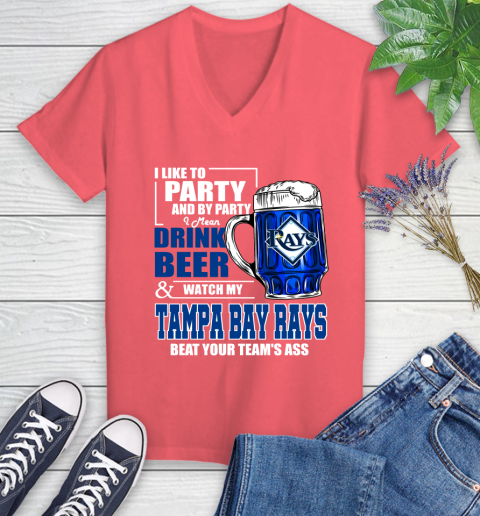 MLB I Like To Party And By Party I Mean Drink Beer And Watch My Tampa Bay Rays Beat Your Team's Ass Baseball Women's V-Neck T-Shirt 6
