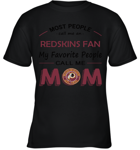 Most People Call Me Washington Redskins Fan Football Mom Youth T-Shirt
