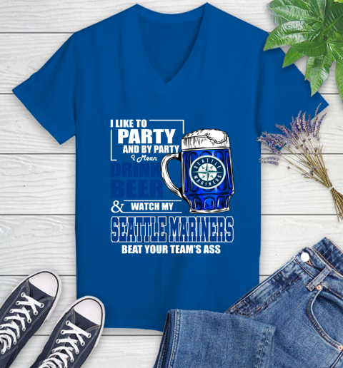 MLB I Like To Party And By Party I Mean Drink Beer And Watch My Seattle Mariners Beat Your Team's Ass Baseball Women's V-Neck T-Shirt 10