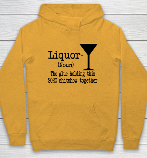 Liquor The Glues Holding This 2020 Shitshow Together Humor Hoodie 2
