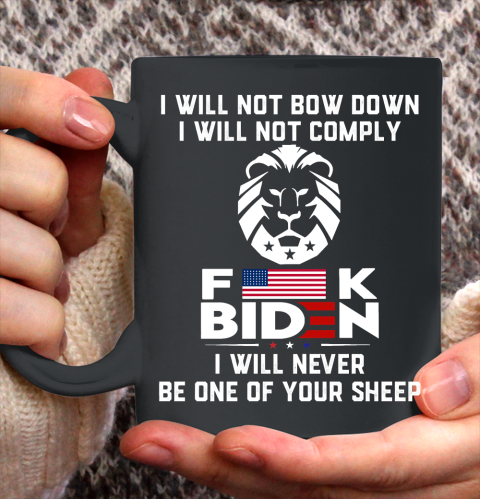 I Will Not Comply Shirt  I Will Now Bow Down I Will Not Comply Fuck Biden Ceramic Mug 11oz