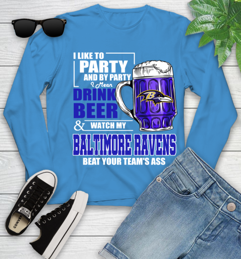 NFL I Like To Party And By Party I Mean Drink Beer and Watch My Baltimore Ravens Beat Your Team's Ass Football Youth Long Sleeve 8