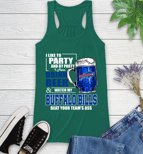 NFL I Like To Party And By Party I Mean Drink Beer and Watch My Buffalo Bills Beat Your Team's Ass Football Racerback Tank 6
