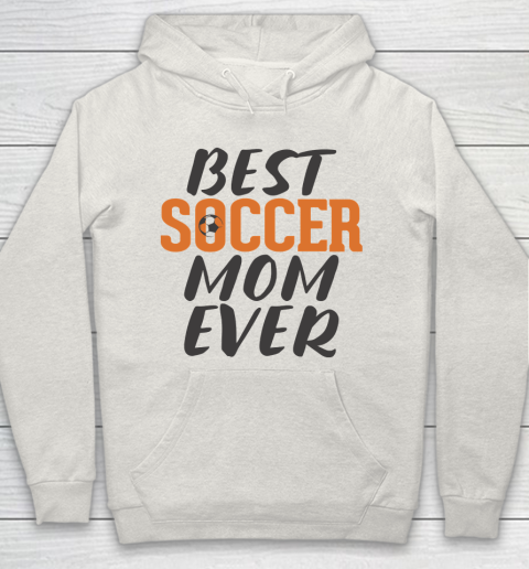 Mother's Day Funny Gift Ideas Apparel  Best Soccer Mom Ever T Shirt Hoodie 8