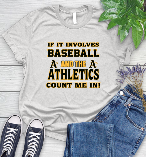 MLB If It Involves Baseball And The Oakland Athletics Count Me In Sports Women's T-Shirt