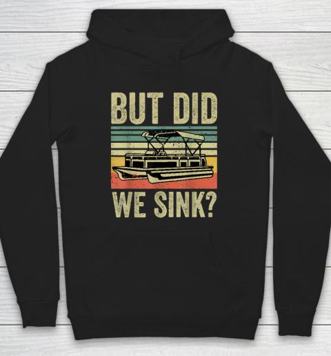 Boat Captain Shirt But Did We Sink Funny Pontoon Boating Hoodie