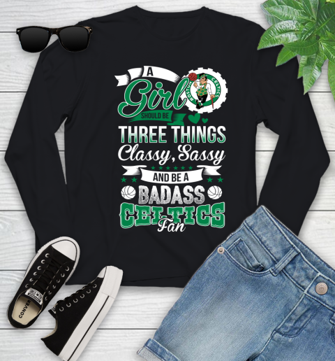 Boston Celtics NBA A Girl Should Be Three Things Classy Sassy And A Be Badass Fan Youth Long Sleeve