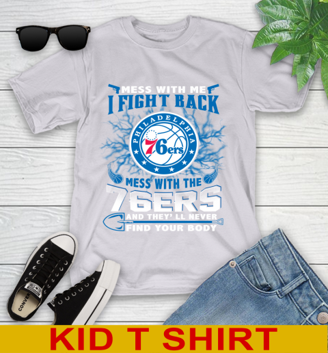 NBA Basketball Philadelphia 76ers Mess With Me I Fight Back Mess With My Team And They'll Never Find Your Body Shirt Youth T-Shirt 4