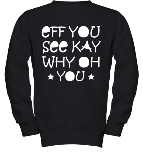 Eff You See Kay Why Oh You Youth Sweatshirt