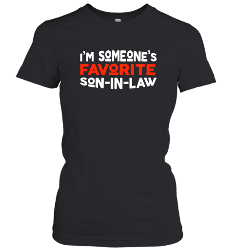 I'm someone's Favorite Son In Law Funny Women T-Shirt