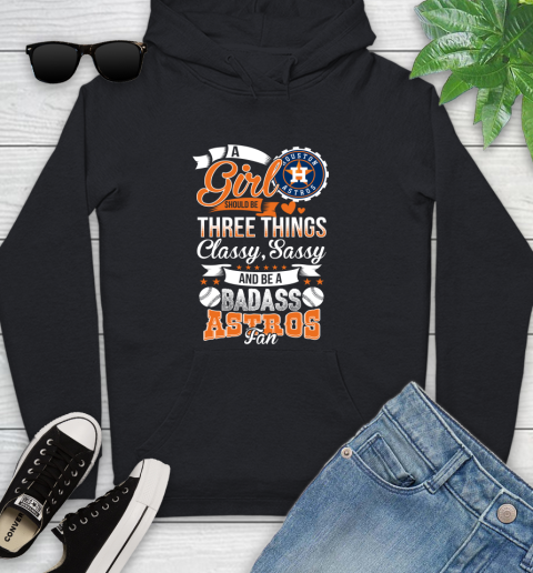 Houston Astros MLB Baseball A Girl Should Be Three Things Classy Sassy And A Be Badass Fan Youth Hoodie