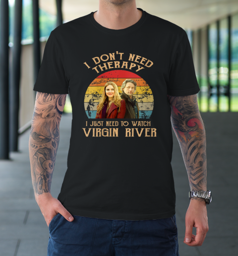 Womens I Don't Need Therapi I Just Need To Watch Virgin River T-Shirt