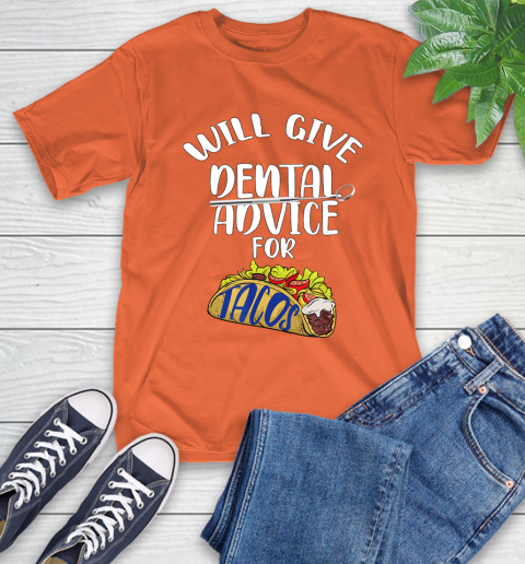 Nurse Shirt Will Give Dental Advice For Tacos Funny Dentist Gift T Shirt T-Shirt 4