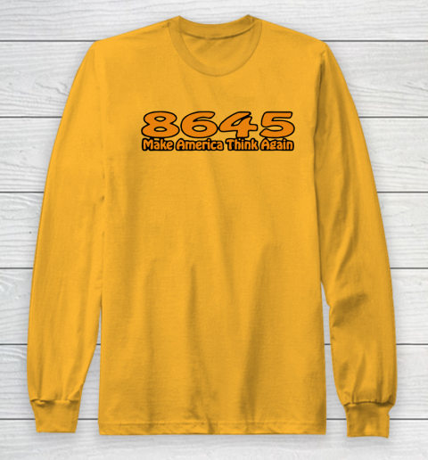 86 45 Make America Think Again Long Sleeve T-Shirt 3