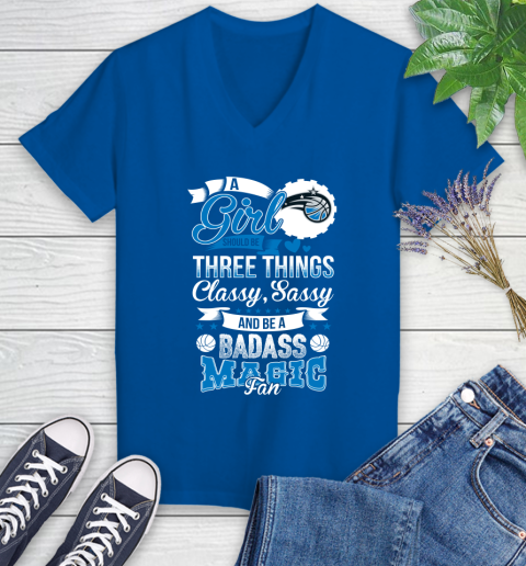 Orlando Magic NBA A Girl Should Be Three Things Classy Sassy And A Be Badass Fan Women's V-Neck T-Shirt 10