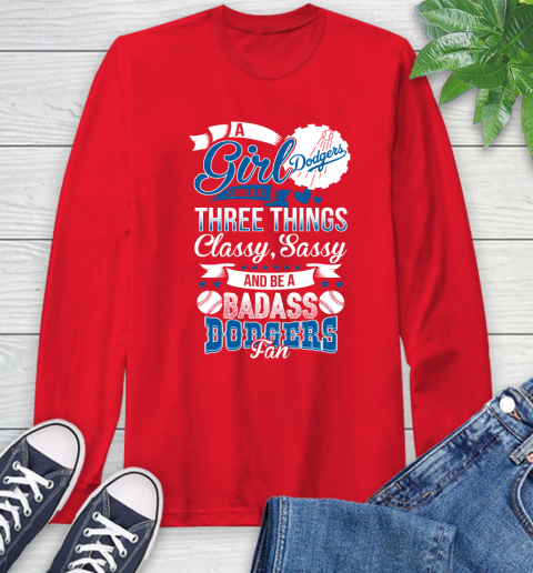 Los Angeles Dodgers MLB Baseball A Girl Should Be Three Things Classy Sassy And A Be Badass Fan Long Sleeve T-Shirt 11