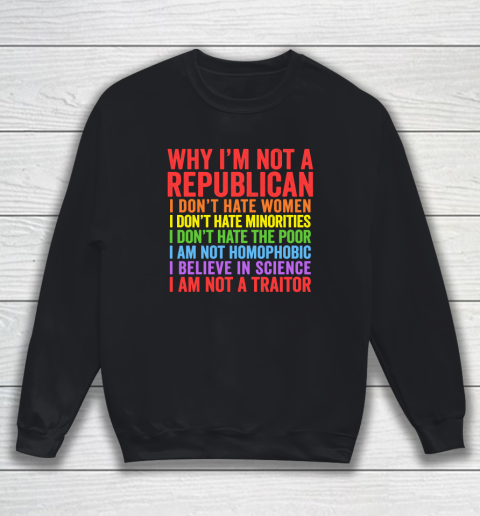 Why I'm Not A Republican Sweatshirt